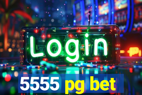 5555 pg bet